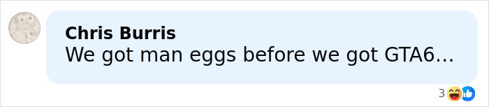 Comment about man eggs and GTA6 displayed in a social media chat bubble with text reactions. Comment about man eggs and GTA6 displayed in a social media chat bubble with text reactions.