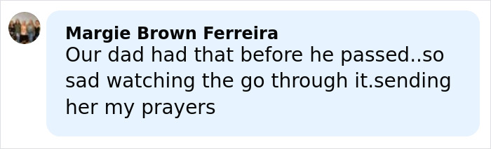 Comment by Margie Brown Ferreira expressing sympathy about a loved one's health condition before passing away.