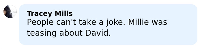 Comment by Tracey Mills about Millie Bobby Brown teasing David Harbour amid Stranger Things bullying rumors.