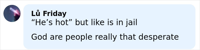 Comment reading he&rsquo;s hot but like is in jail, expressing disbelief about people being desperate after viral mugshot.