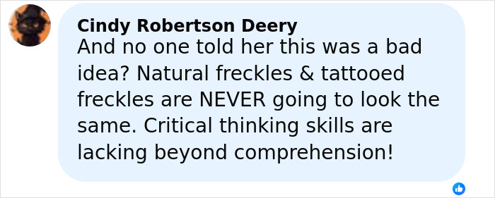Comment about woman impulsively tattooing freckles and criticism of how tattooed freckles differ from natural ones.
