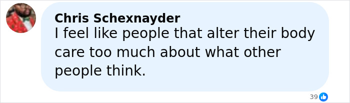 Comment from Chris Schexnayder discussing opinions on people altering their body and caring about others' thoughts.