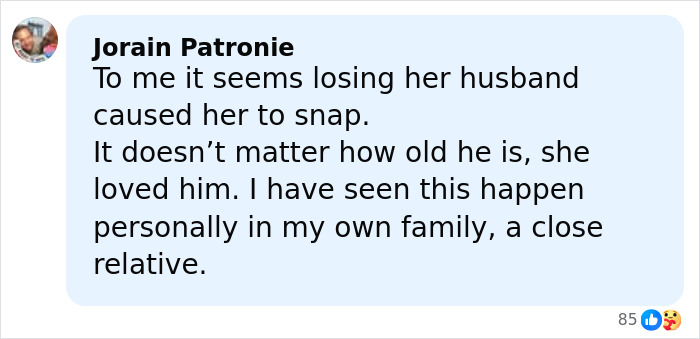 Comment expressing a personal view on a mother snapping after losing her husband, mentioning a similar family experience. Comment expressing a personal view on a mother snapping after losing her husband, mentioning a similar family experience.