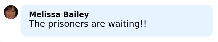 Comment by Melissa Bailey saying the prisoners are waiting on a light blue background. Comment by Melissa Bailey saying the prisoners are waiting on a light blue background.