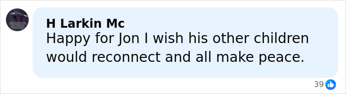 Facebook comment from H Larkin Mc expressing hope Jon Gosselin’s children reconnect and make peace after his remarriage Facebook comment from H Larkin Mc expressing hope Jon Gosselin’s children reconnect and make peace after his remarriage