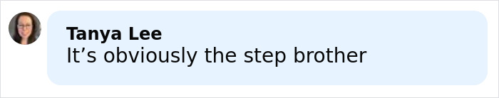 Screenshot of a social media comment stating it&rsquo;s obviously the step brother in a stepsibling investigation case.