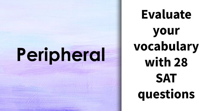“Would A College Still Accept You Today?”: Define 28 SAT-Level Vocabulary Words To Find Out