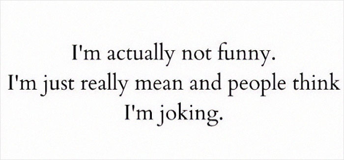 Text meme with self-deprecating humor stating not funny, just mean and people think it's joking, relatable self-deprecating memes feeling personally attacked