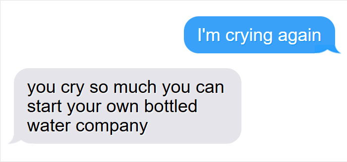 Text message exchange showing a self-deprecating meme where one person jokes about crying too much in a humorous way.