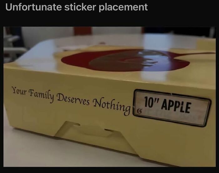 Unfortunate sticker placement on food packaging showing sarcastic text and apple label as part of stupid food memes humor.