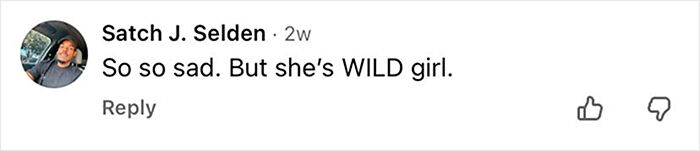 Comment reading so so sad but she’s WILD girl in a social media post about Netflix doc on famous serial criminal. Comment reading so so sad but she’s WILD girl in a social media post about Netflix doc on famous serial criminal.
