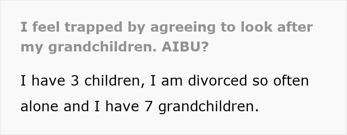 Text expressing feeling stuck and trapped babysitting grandchildren, with mention of having 7 grandchildren and being divorced. Text expressing feeling stuck and trapped babysitting grandchildren, with mention of having 7 grandchildren and being divorced.