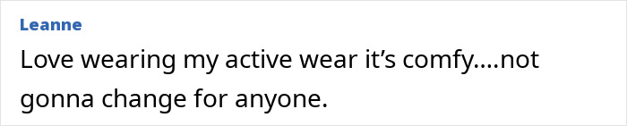 Comment from Leanne defending activewear, emphasizing comfort and refusal to change despite public decency debates on activewear trends.