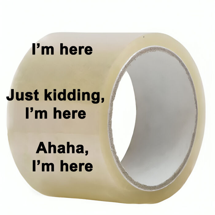 Clear tape roll with funny text humorously repeating I’m here, illustrating one of the funny memes to brighten winter days.