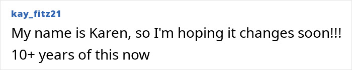 Screenshot of a social media post from user kay_fitz21 expressing hope the new Gen Z name for rude millennial women replaces Karen soon. Screenshot of a social media post from user kay_fitz21 expressing hope the new Gen Z name for rude millennial women replaces Karen soon.