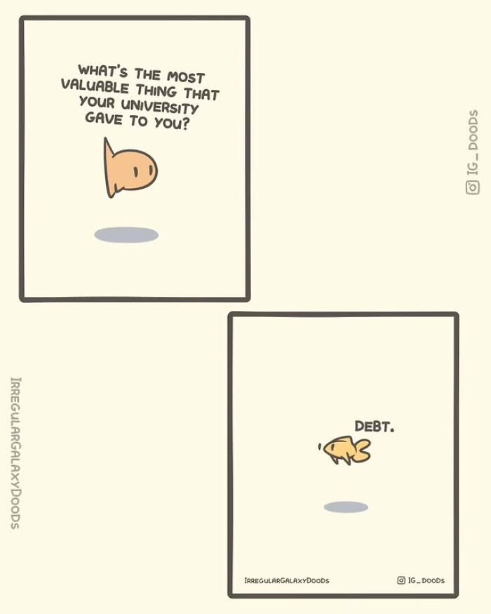 Cute comic by Irregular Galaxy Doods showing a fish answering university's most valuable gift with debt.