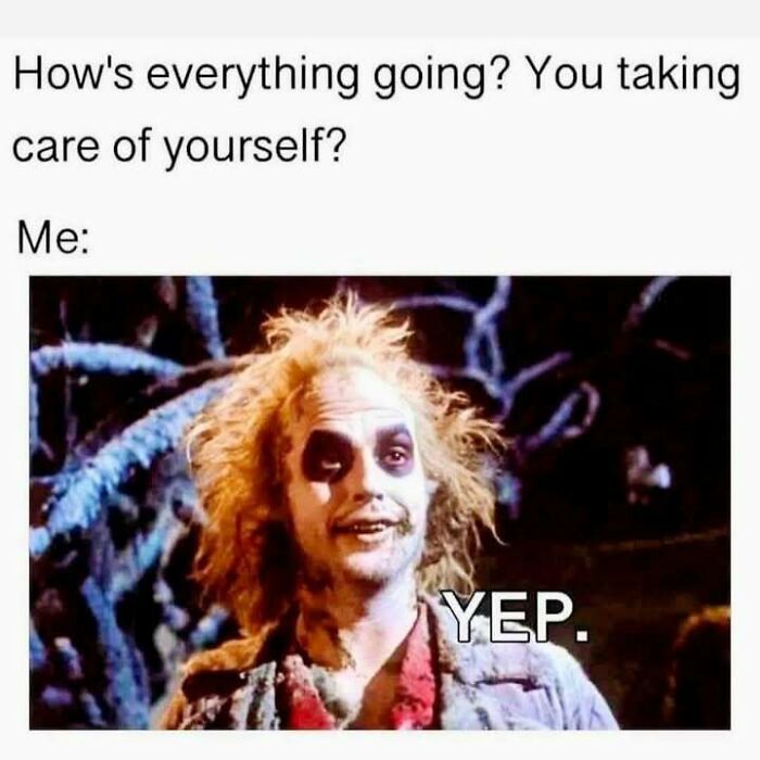 Meme showing a disheveled person humorously responding to self-care inquiry, highlighting hilarious memes to reduce stress.