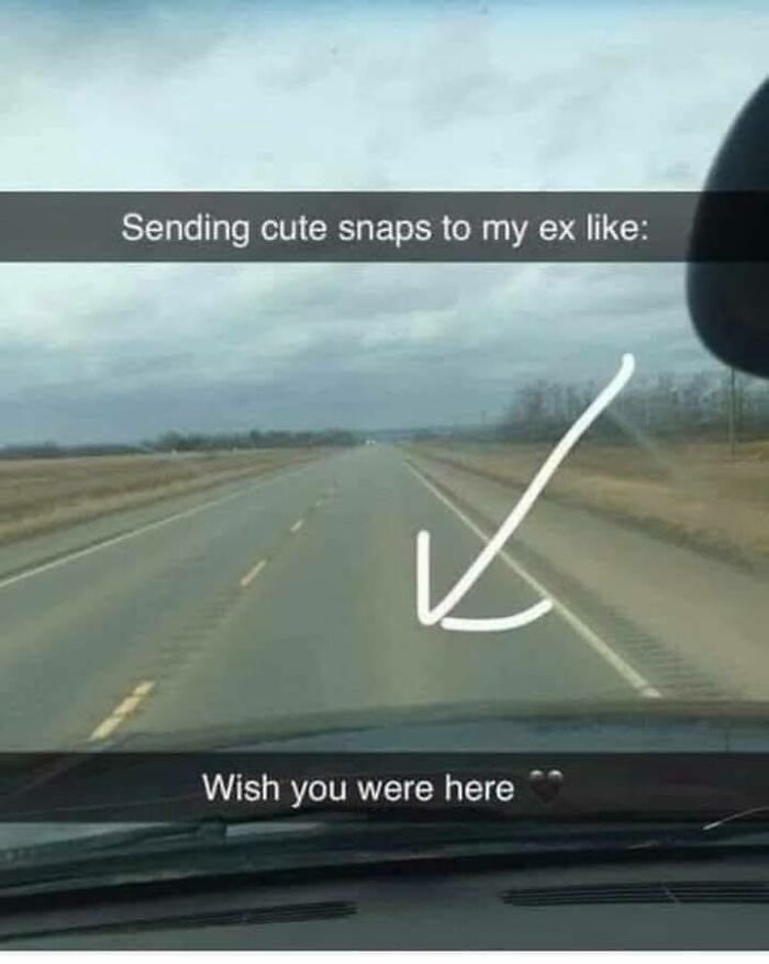 Funny meme showing a road with a white arrow pointing downward and captions about sending snaps to an ex.