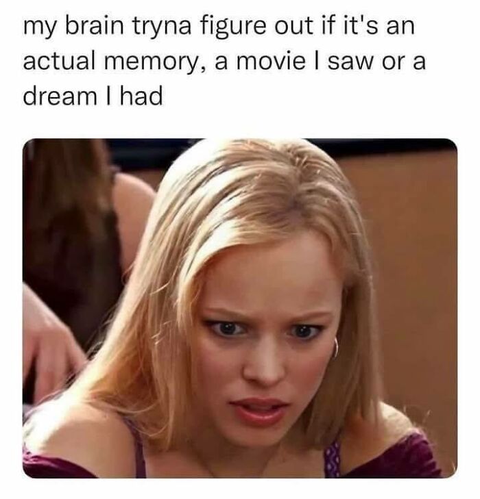 Woman looking confused while trying to figure out if a memory, movie, or dream is real in a hilarious meme about stress relief.