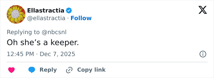 Tweet by Ellastractia replying to NBCSNL, expressing admiration with the phrase oh she&rsquo;s a keeper, posted on December 7, 2025.