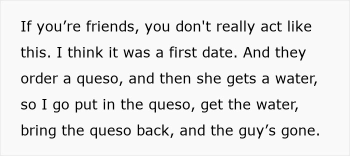 Text excerpt describing a waiter serving queso and water during a first date that ends in a disaster. Text excerpt describing a waiter serving queso and water during a first date that ends in a disaster.