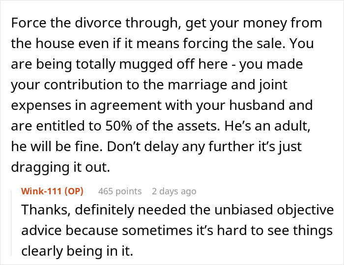 Commenter advises to force the divorce and secure assets, offering a reality check on divorce regrets and financial fairness.