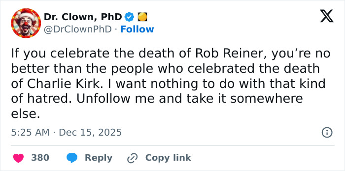 Tweet from Dr. Clown PhD condemning celebration of deaths of Rob Reiner and Charlie Kirk, highlighting MAGA hypocrisy debate.