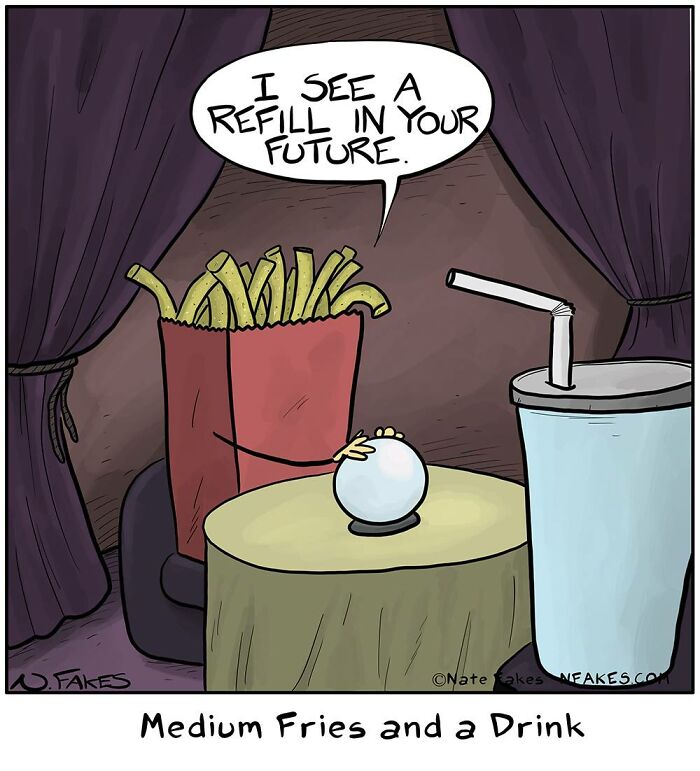 Comic by Nate Fakes showing fries with a crystal ball predicting a drink refill in a funny and relatable scene.