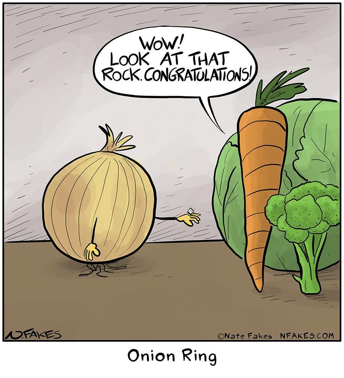 Cartoon by Nate Fakes showing an onion holding a tiny ring, captioned Onion Ring, funny and relatable comics.