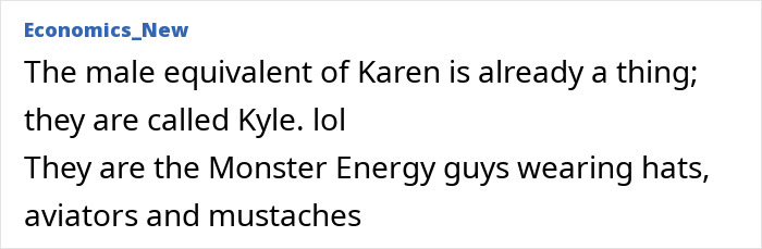 Text post explaining the male equivalent of Karen called Kyle, described as Monster Energy guys with hats and mustaches. Text post explaining the male equivalent of Karen called Kyle, described as Monster Energy guys with hats and mustaches.