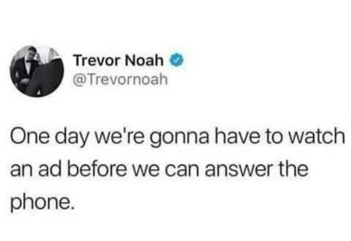Tweet by Trevor Noah humorously predicting the day we must watch ads before answering phone calls, reflecting collective brain cell wit.