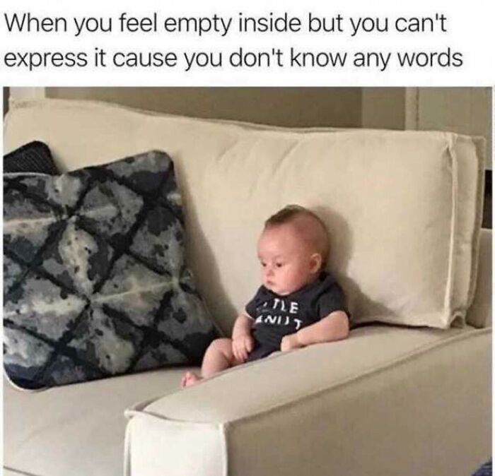Baby sitting alone on couch looking confused with text about feeling empty and lacking words, humorous sarcasm post.