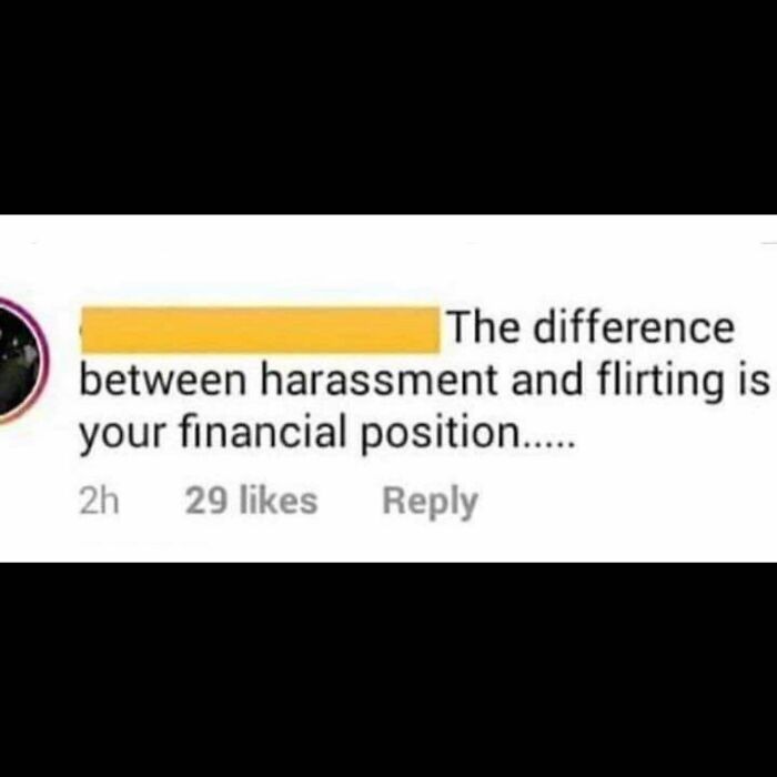 Comment post highlighting sarcasm about harassment versus flirting based on financial position, reflecting humor and social insight.
