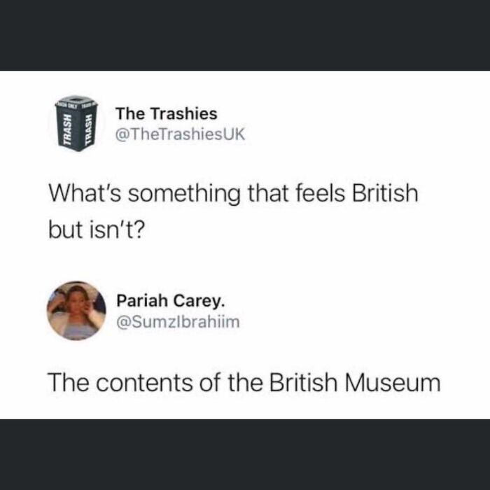 A sarcastic post about British Museum contents, highlighting humor in collective human sarcasm and wit online.