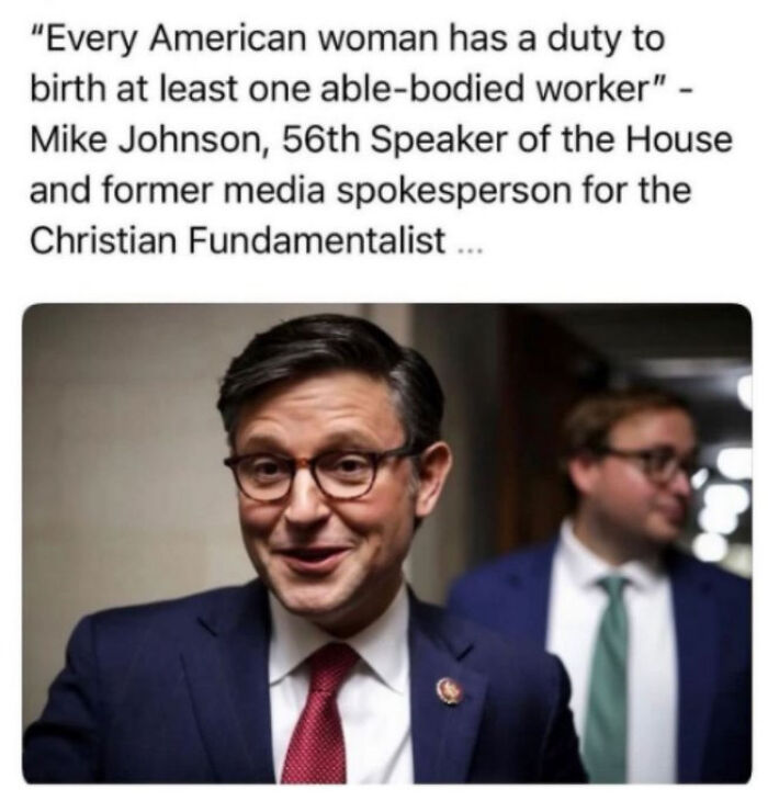 Mike Johnson quoted about duty to birth able-bodied workers, reflecting the sad and uninspiring dystopia we’re living in.