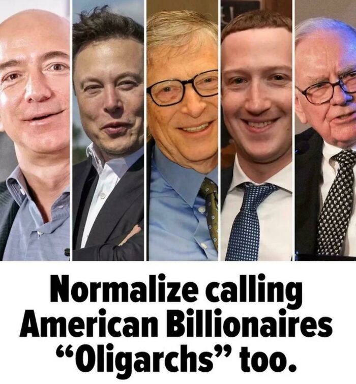 Images of American billionaires Jeff Bezos, Elon Musk, Bill Gates, Mark Zuckerberg, and Warren Buffett with text about normalizing calling billionaires oligarchs.