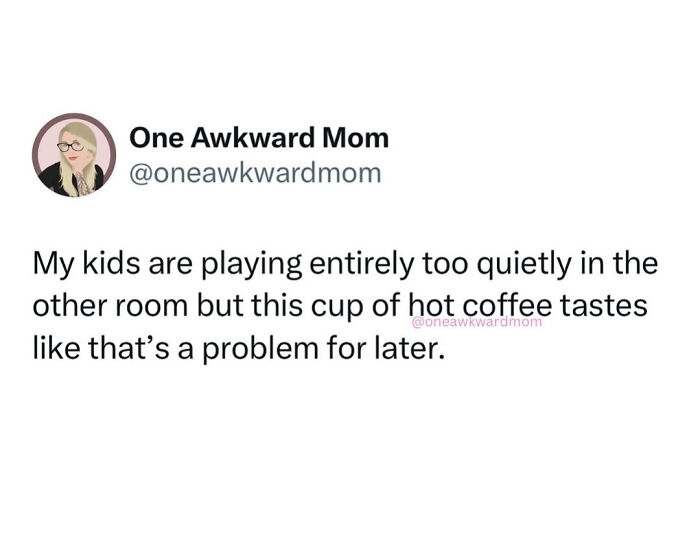 Meme for parents humor about kids playing quietly while enjoying a cup of hot coffee before chaos starts.