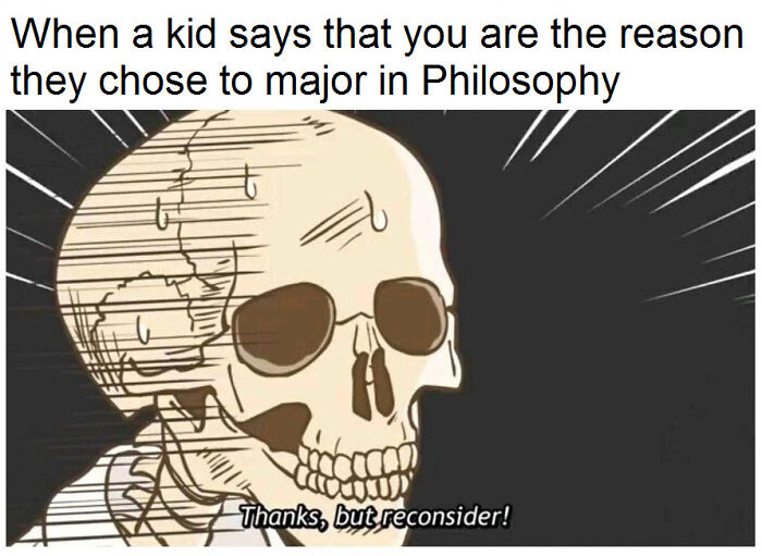 Skeleton sweating and thinking, reacting to a kid saying they chose philosophy, intellectual philosophy memes humor.