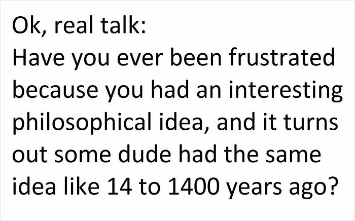 Text meme about frustration when an interesting philosophical idea was already thought of centuries ago, Intelectual Philosophy Memes.