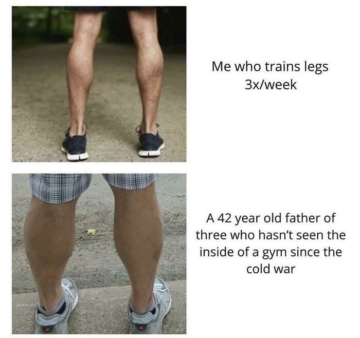 Comparison of calf muscles showing difference between a regular gym lifter and a non-gym-going father, gym memes for real lifters.