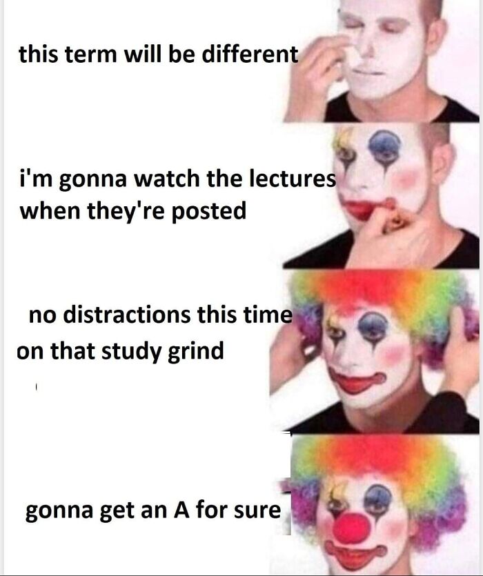 Student applying clown makeup with captions showing hopeful college memes about study plans and energy drinks.