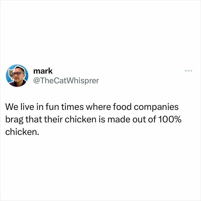 Tweet by user mark humorously points out food companies boasting their chicken is made of 100% chicken relatable parenting and marriage humor.