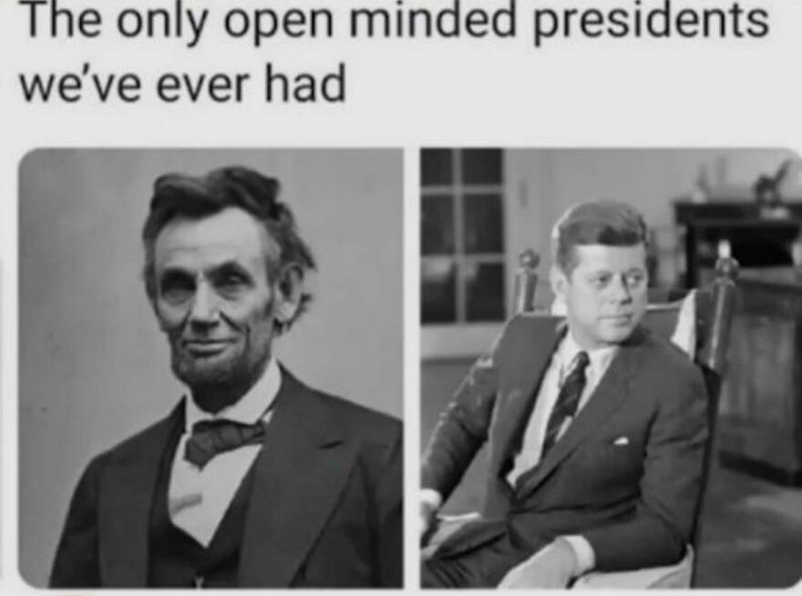 Black and white photos of Abraham Lincoln and John F. Kennedy labeled as the only open minded presidents in a joke post.