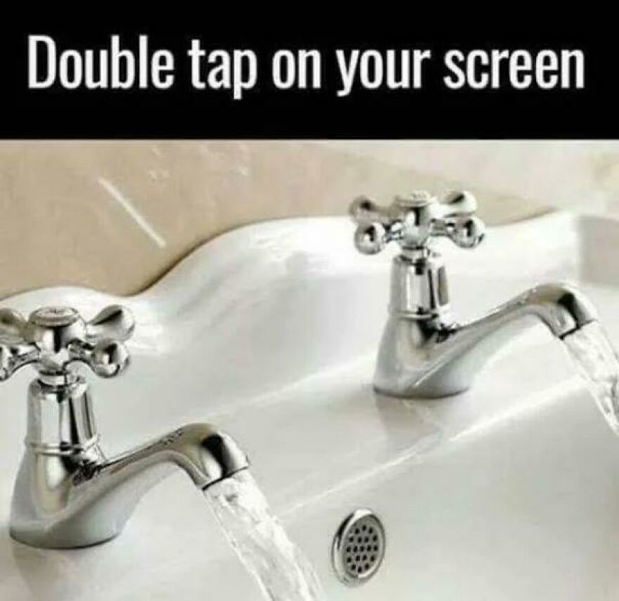 A humorous image showing two water taps labeled with double tap on your screen as a joke deserving an angry upvote.