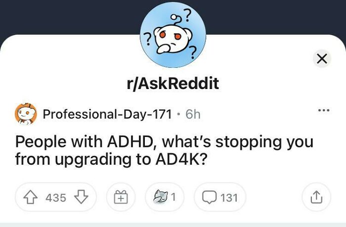 Reddit post humorously asking people with ADHD what stops them from upgrading to AD4K, showcasing stupid hilarious content.