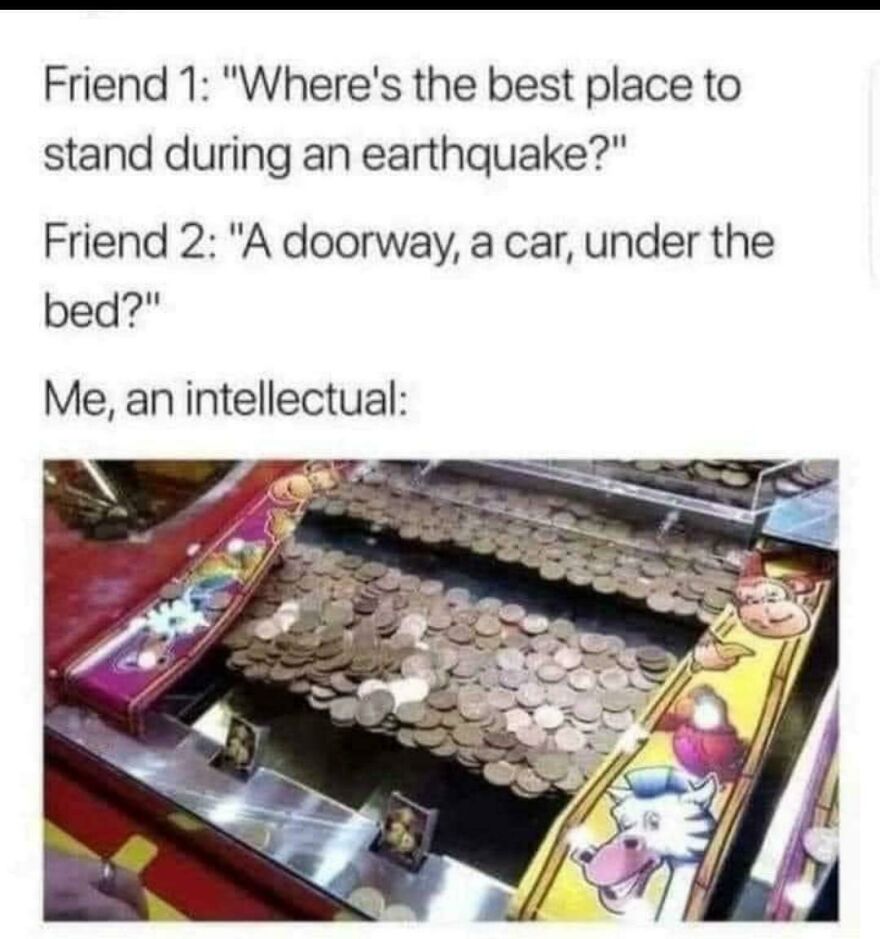 Text meme discussing where to stand during an earthquake alongside a coin pusher game, highlighting horrible jokes with angry upvotes.