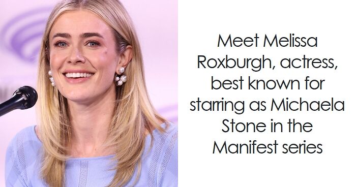 Melissa Roxburgh: Bio And Career Highlights