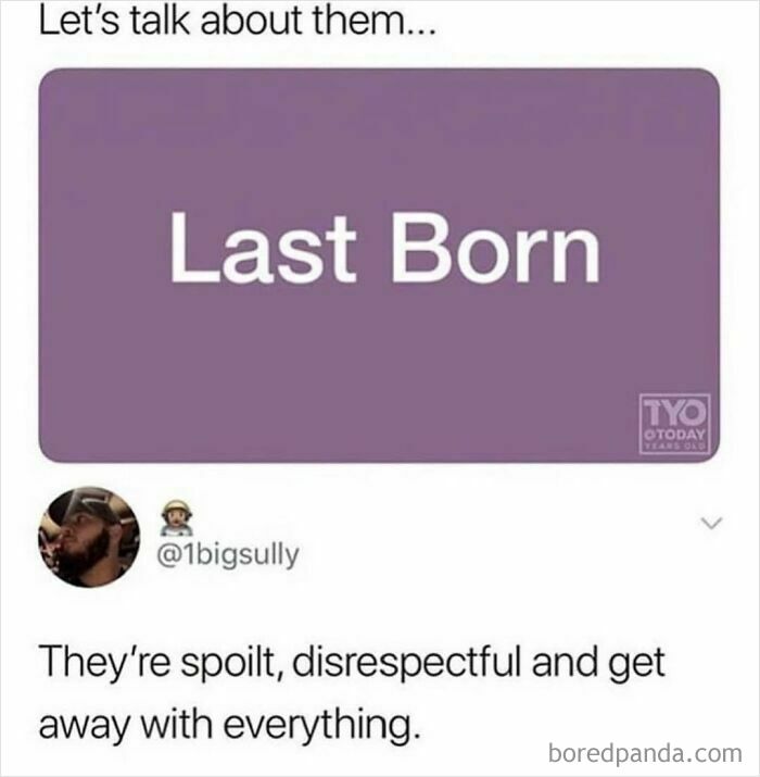 Meme about siblings describing the last born as spoilt, disrespectful, and getting away with everything.