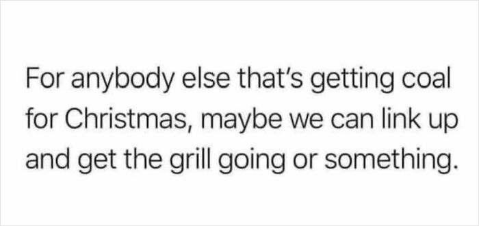 Text meme suggesting people who receive coal for Christmas should link up and grill together, featuring funny Christmas memes.