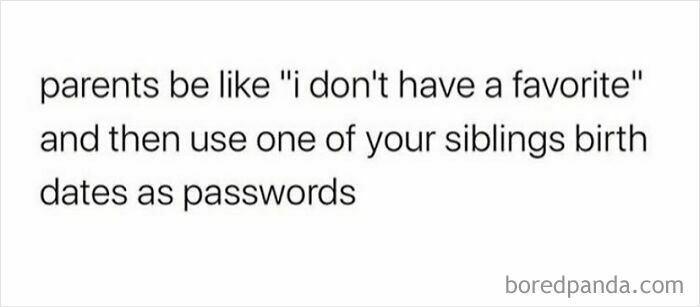 Text meme about siblings highlighting parents using one sibling's birthdate as a password, reflecting sibling humor and family dynamics.